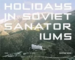 Maryam Omidi Holidays in Soviet Sanatoriums /anglais