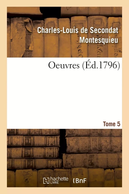 Oeuvres. Tome 5 -  Montesquieu - HACHETTE BNF