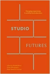 Studio Futures: Changing Trajectories in Architectural Education /anglais