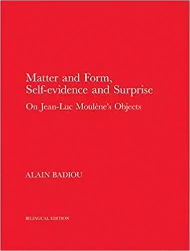 Matter and Form, Self-Evidence and Surprise /anglais -  BADIOU ALAIN - MIT PRESS