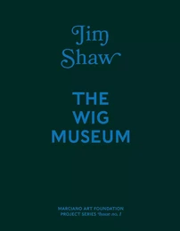 Jim Shaw: The Wig Museum /anglais