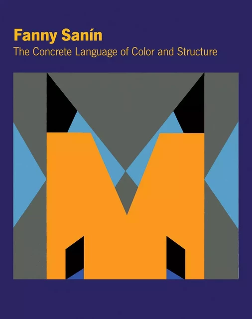 Fanny SanIn The Concrete Language of Color and Structure /anglais -  SANIN FANNY - LUCIA MARQUAND