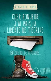 CHER BONHEUR J'AI PRIS LA LIBERTÉ DE T'ÉCRIRE. DÉPÊCHE-TOI DE RÉPONDRE