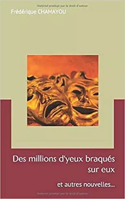 Des millions d'yeux braqués sur eux... et autres nouvelles - Frédérique CHAMAYOU - CHAMAYOU