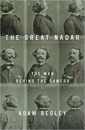 The Great Nadar: The Man Behind the Camera /anglais