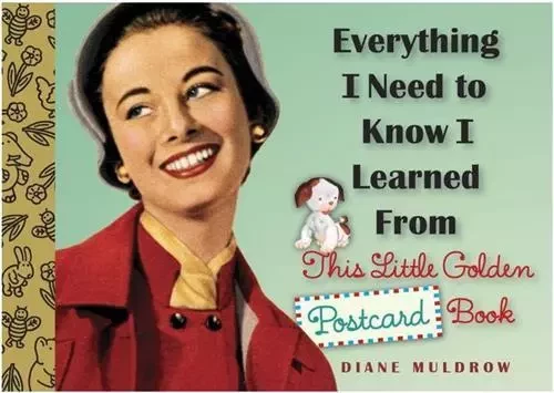 Everything I Need to Know I Learned From this Little Golden Postcard Book /anglais -  MULDROW DIANE - RANDOM HOUSE US