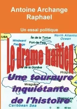 Le drame haïtien, une tournure inquiétante de l'histoire - Antoine Archange Raphael - LULU