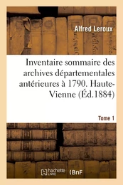 Inventaire sommaire des archives départementales antérieures à 1790. Haute-Vienne. Tome 1