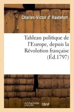 Tableau politique de l'Europe, depuis la Révolution française -  Hautefort - HACHETTE BNF