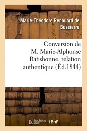 Conversion de M. Marie-Alphonse Ratisbonne, relation authentique par M. le baron Th. de Bussières