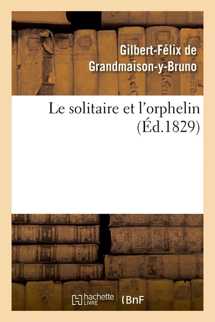 Le solitaire et l'orphelin -  DE GRANDMAISON-G-F - HACHETTE BNF