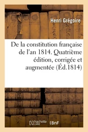 De la constitution française de l'an 1814. Quatième édition, corrigée et augmentée