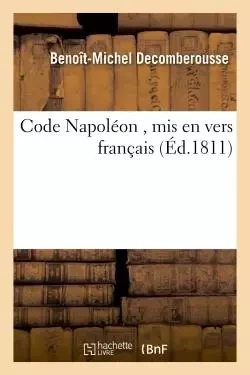 Code Napoléon , mis en vers français - Benoît-Michel Decomberousse - HACHETTE BNF