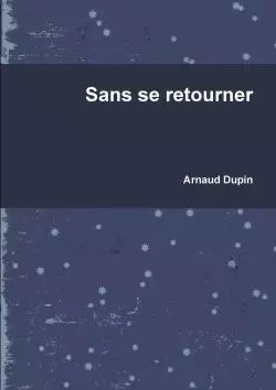 Sans se retourner - Arnaud Dupin - LULU