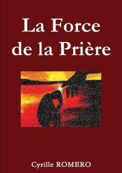 La force de la prière - Cyrille Romero - LULU