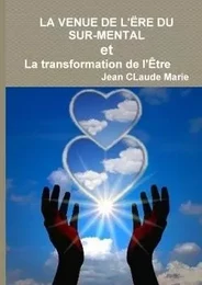 LA VENUE DE L'ËRE DU SUR-MENTAL ou La transformation de l'Être