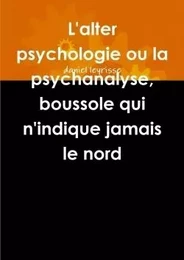 L'Alter Psychologie Ou La Psychanalyse, Boussole Qui N'Indique Jamais Le Nord