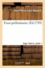 Essai préliminaire Supplément Tome 5, partie 1