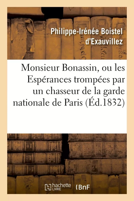 Monsieur Bonassin, ou les Espérances trompées par un chasseur de la garde nationale de Paris -  BOISTEL D'EXAUVILLEZ-P-I - HACHETTE BNF