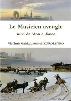 Le Musicien aveugle suivi de Mon enfance - Vladimir Galaktionovitch KOROLENKO - LULU