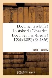 Documents relatifs à l'histoire du Gévaudan. Documents antérieurs à 1790, T1, partie 3 (1885)