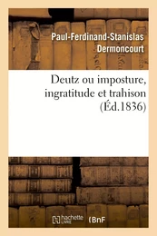 Deutz ou imposture, ingratitude et trahison