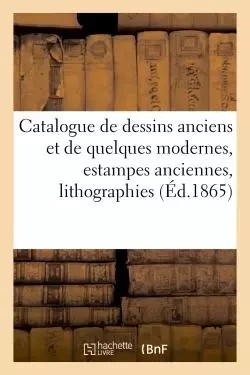 Catalogue de dessins anciens et de quelques modernes, estampes anciennes -  - HACHETTE BNF