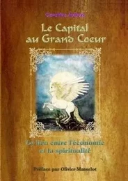 Le Capital au Grand Coeur - Le lien entre l'économie et la spiritualité