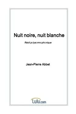 Nuit noire, nuit blanche - Jean-Pierre Abbet - LULU