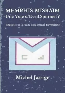 MEMPHIS-MISRAIM Une Voie d'Eveil Spirituel ? Enquête sur la Franc-Maçonnerie Egyptienne - Michel Jarrige - LULU