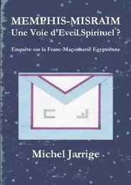 MEMPHIS-MISRAIM Une Voie d'Eveil Spirituel ? Enquête sur la Franc-Maçonnerie Egyptienne