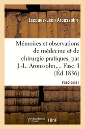 Mémoires et observations de médecine et de chirurgie pratiques. Fascicule I