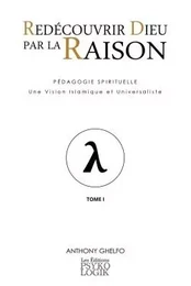 Redécouvrir Dieu par la Raison - Pédagogie Spirituelle - Une Vision Islamique et Universaliste