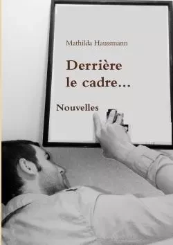 Derriere Le Cadre... - Mathilda Haussmann - LULU