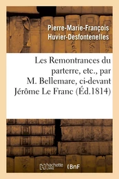 Les Remontrances du parterre, etc., par M. Bellemare, ci-devant Jérôme Le Franc