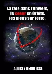 La tête dans l'Univers, le coeur en Orbite, les pieds sur Terre