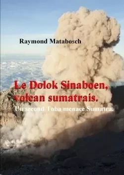 Le Dolok Sinaboen, Volcan Sumatrais. Un Second Toba Menace Sumatra. - Raymond Matabosch - LULU