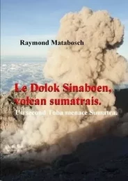 Le Dolok Sinaboen, Volcan Sumatrais. Un Second Toba Menace Sumatra.