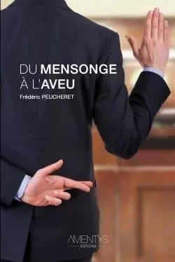 Du mensonge à l'aveu - Frédéric Peucheret - LULU