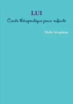 LUI - Conte thérapeutique pour enfants - Melle Seraphine - LULU