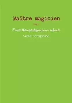 Maître magicien - conte thérapeutique pour enfants - Melle Seraphine - LULU