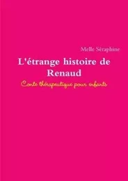 L'Etrange Histoire de Renaud - Conte Therapeutique Pour Enfants