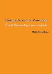 Lorsque Le Ventre S'Arrondit - Conte Therapeutique Pour Enfants