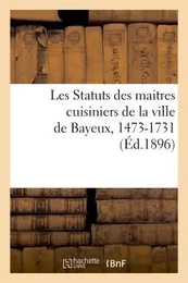 Les Statuts des maitres cuisiniers de la ville de Bayeux, 1473-1731