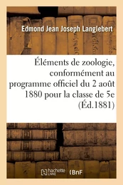 Éléments de zoologie, rédigés conformément au programme officiel du 2 août 1880 pour la classe de 5e