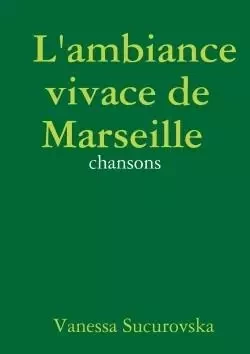 L'ambiance vivace de Marseille: chansons - Vanessa Sucurovska - LULU