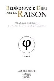 Redécouvrir Dieu par la Raison - Tome II - La Philosophie