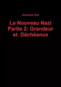 Le Nouveau Nazi Partie 2: Grandeur et Déchéance - Guillaume Gest - LULU