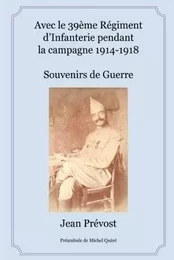 Avec le 39ème Régiment d'Infanterie pendant la campagne 1914-1918