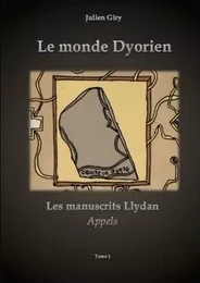 Le monde Dyorien - Les manuscrits Llydan - Appels - Tome 1